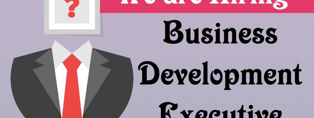 Urgent Requirements of Business Development Executive (E-Commerce Business)